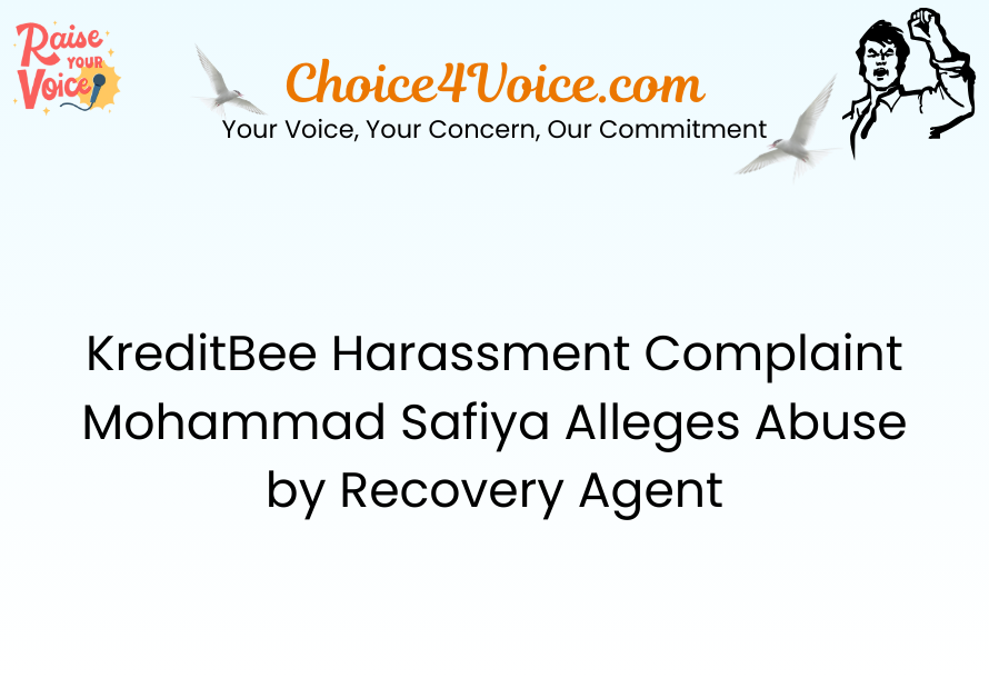 KreditBee Harassment Complaint – Mohammad Safiya Alleges Abuse by Recovery Agent