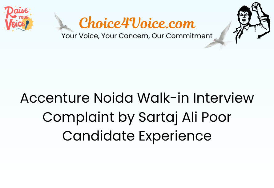 Accenture Noida Walk-in Interview Complaint by Sartaj Ali Poor Candidate Experience