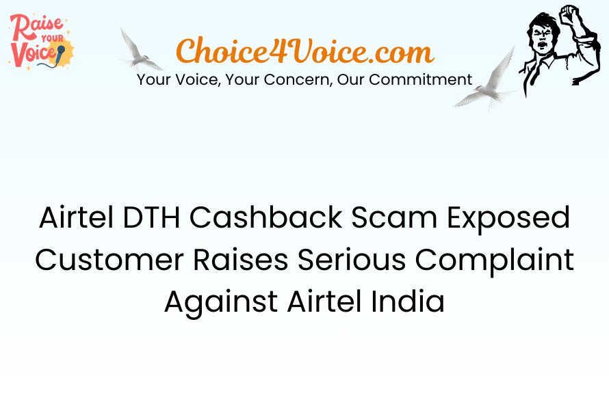 Airtel DTH Cashback Scam Exposed – Customer Raises Serious Complaint Against Airtel India