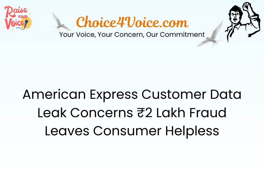 American Express Customer Data Leak Concerns ₹2 Lakh Fraud Leaves Consumer Helpless