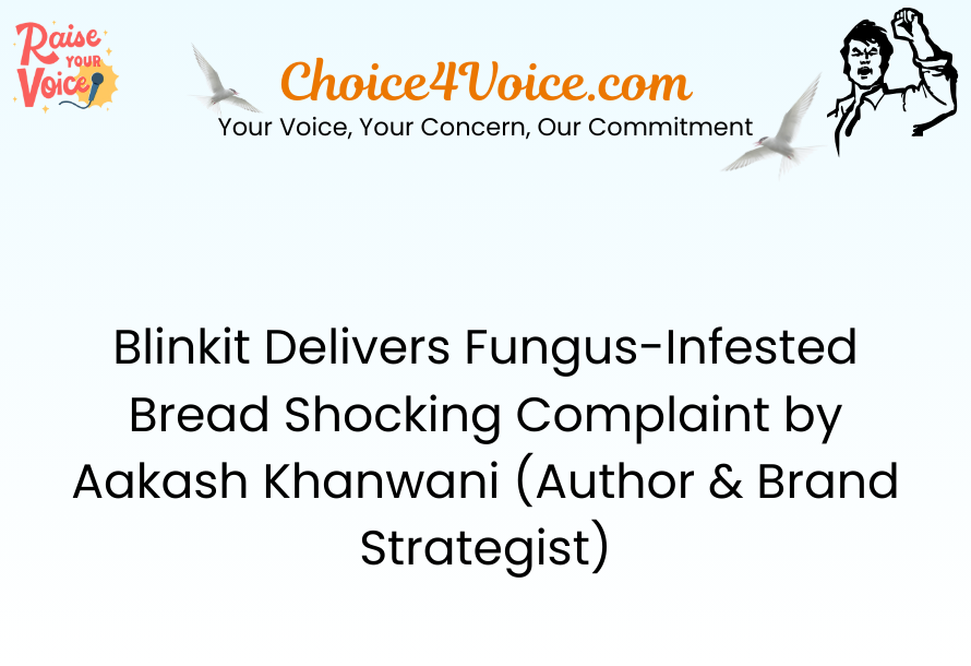 Blinkit Delivers Fungus-Infested Bread Shocking Complaint by Aakash Khanwani (Author & Brand Strategist)