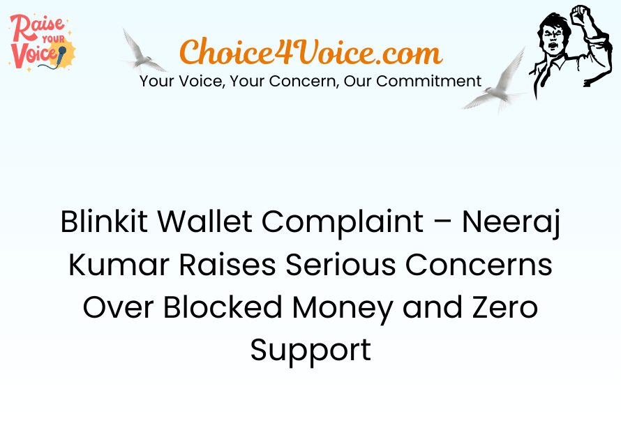 Blinkit Wallet Complaint – Neeraj Kumar Raises Serious Concerns Over Blocked Money and Zero Support