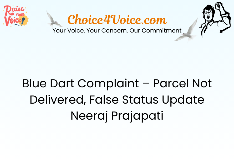 Blue Dart Complaint – Parcel Not Delivered, False Status Update Neeraj Prajapati