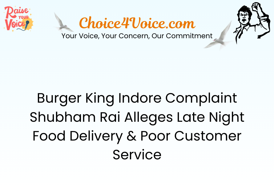 Burger King Indore Complaint Shubham Rai Alleges Late Night Food Delivery & Poor Customer Service