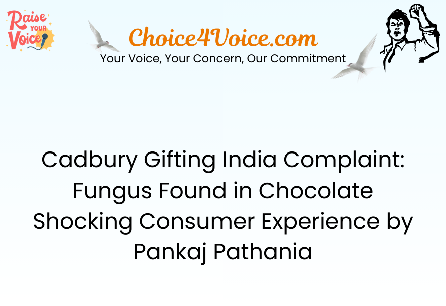 Cadbury Gifting India Complaint Fungus Found in Chocolate – Shocking Consumer Experience by Pankaj Pathania
