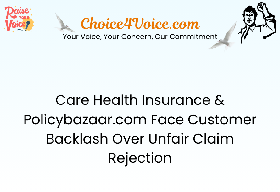 Care Health Insurance & Policybazaar.com Face Customer Backlash Over Unfair Claim Rejection