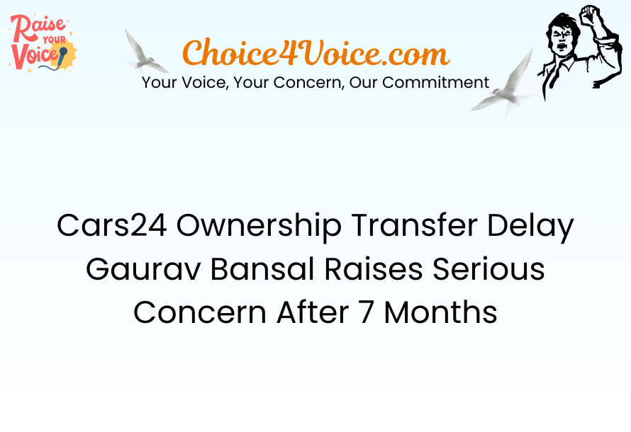 Cars24 Ownership Transfer Delay Gaurav Bansal Raises Serious Concern After 7 Months