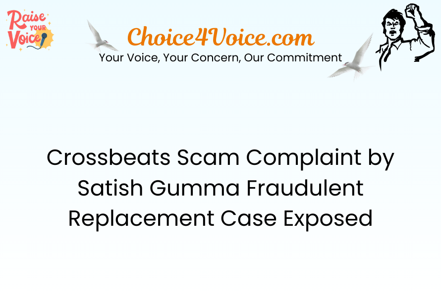 Crossbeats Scam Complaint by Satish Gumma Fraudulent Replacement Case Exposed