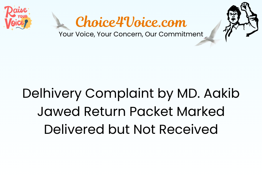 Delhivery Complaint by MD. Aakib Jawed Return Packet Marked Delivered but Not Received