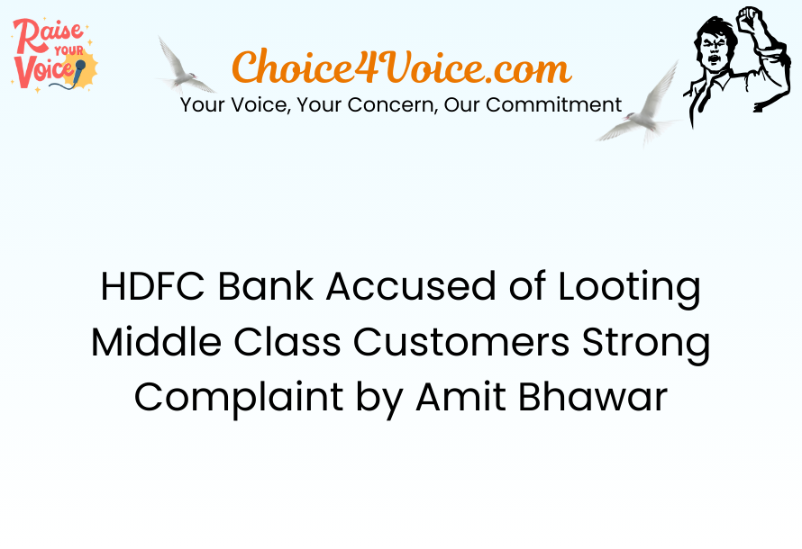 HDFC Bank Accused of Looting Middle Class Customers Strong Complaint by Amit Bhawar