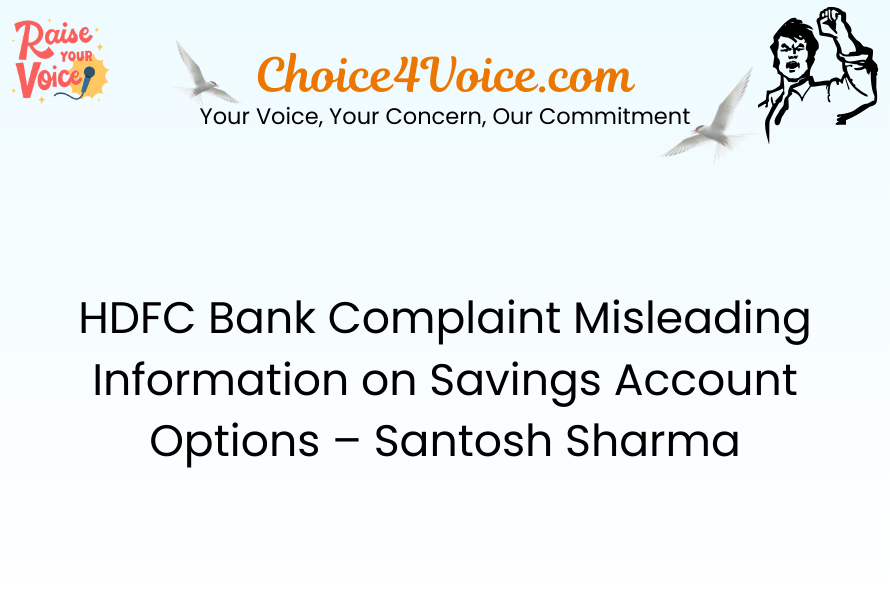 HDFC Bank Complaint Misleading Information on Savings Account Options – Santosh Sharma