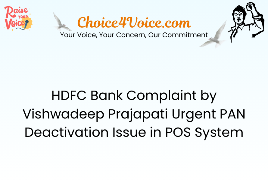 HDFC Bank Complaint by Vishwadeep Prajapati Urgent PAN Deactivation Issue in POS System