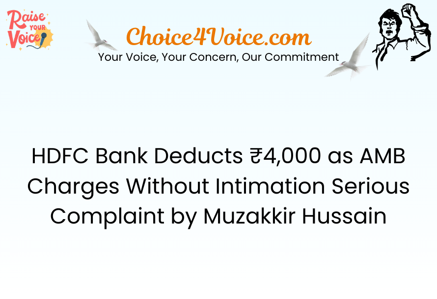 HDFC Bank Deducts ₹4,000 as AMB Charges Without Intimation Serious Complaint by Muzakkir Hussain