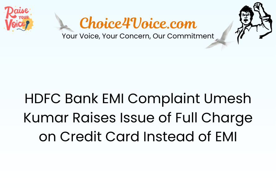 HDFC Bank EMI Complaint Umesh Kumar Raises Issue of Full Charge on Credit Card Instead of EMI