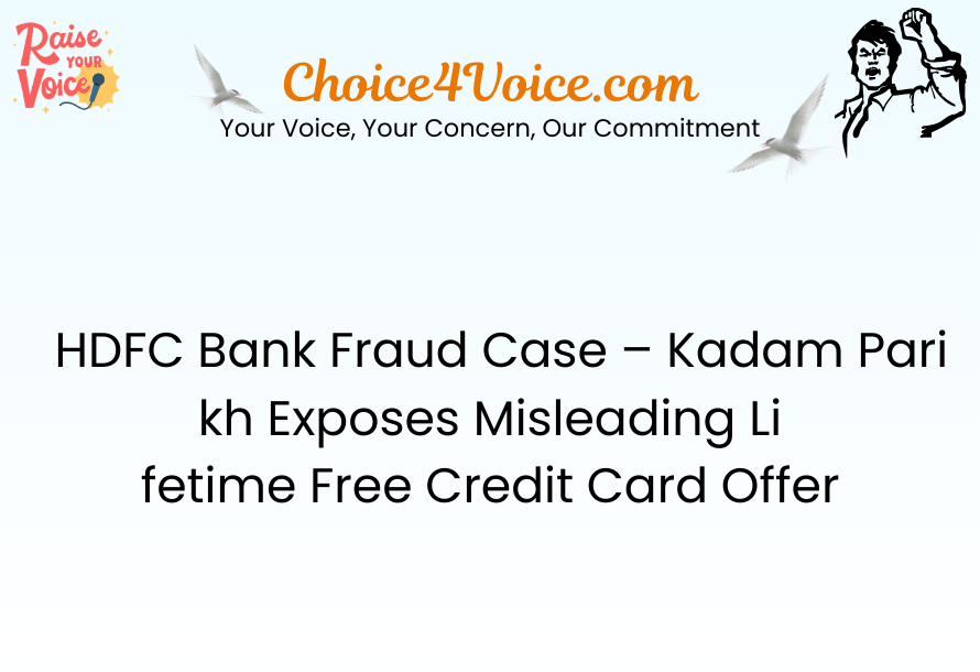 HDFC Bank Fraud Case – Kadam Parikh Exposes Misleading Lifetime Free Credit Card Offer