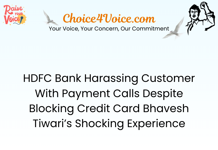 HDFC Bank Harassing Customer With Payment Calls Despite Blocking Credit Card Bhavesh Tiwari’s Shocking Experience