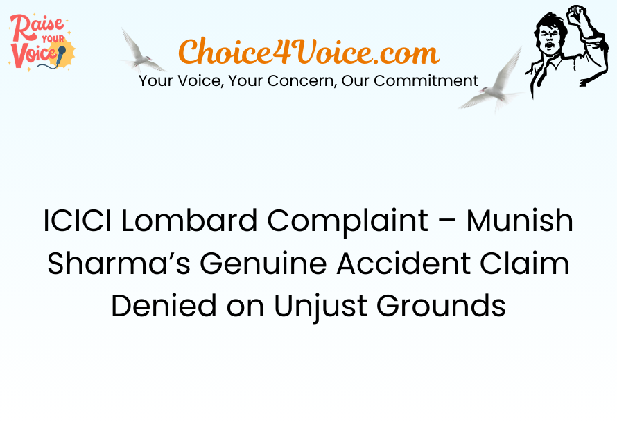 ICICI Lombard Complaint – Munish Sharma’s Genuine Accident Claim Denied on Unjust Grounds