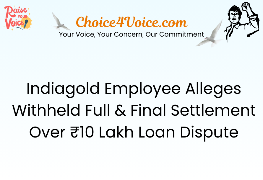 Indiagold Employee Alleges Withheld Full & Final Settlement Over ₹10 Lakh Loan Dispute