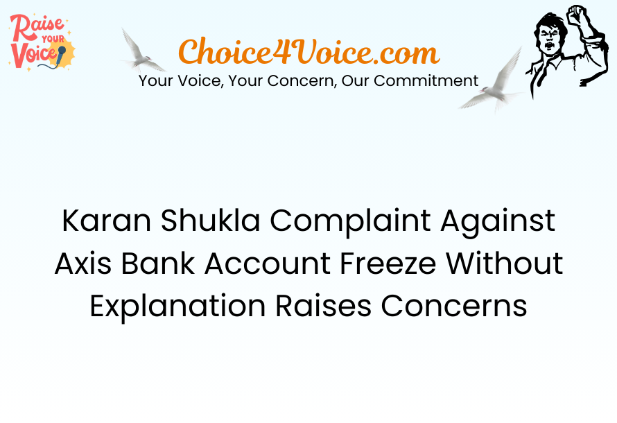 Karan Shukla Complaint Against Axis Bank Account Freeze Without Explanation Raises Concerns