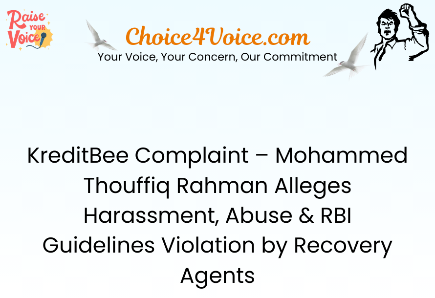 KreditBee Complaint – Mohammed Thouffiq Rahman Alleges Harassment, Abuse & RBI Guidelines Violation by Recovery Agents