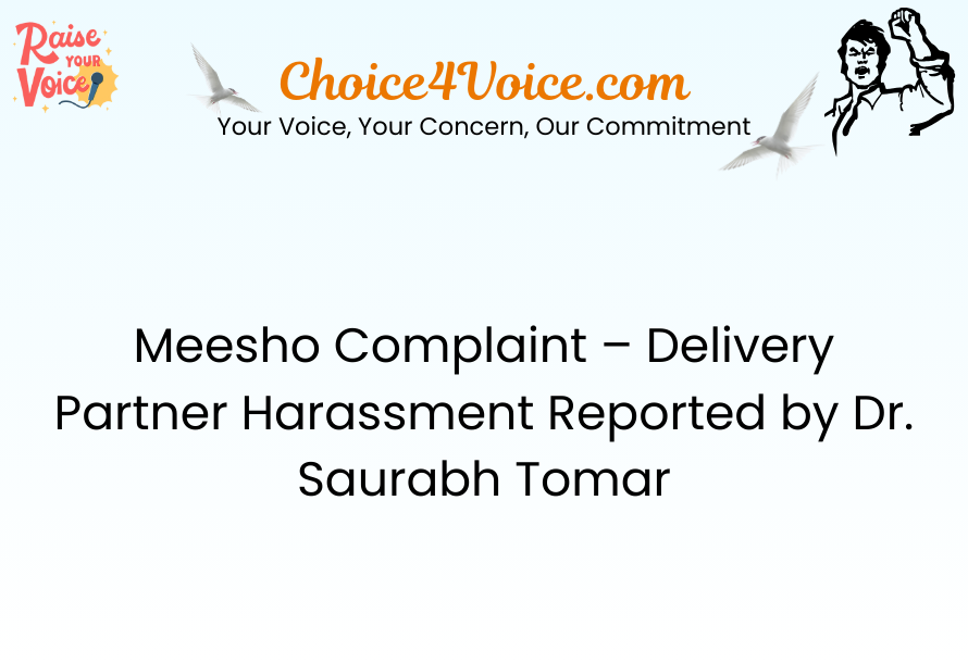 Meesho Complaint – Delivery Partner Harassment Reported by Dr. Saurabh Tomar