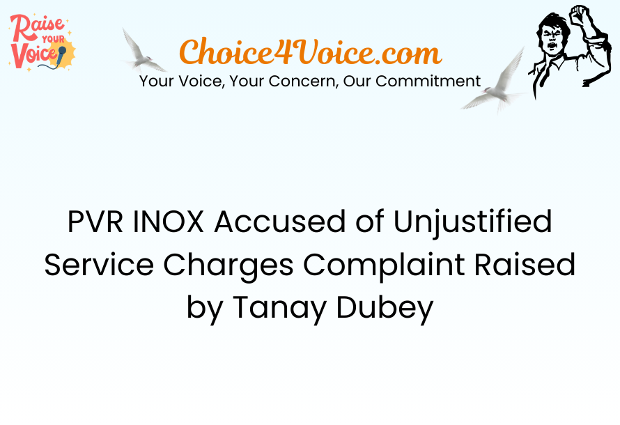 PVR INOX Accused of Unjustified Service Charges Complaint Raised by Tanay Dubey