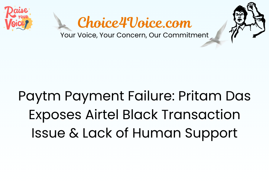Paytm Payment Failure: Pritam Das Exposes Airtel Black Transaction Issue & Lack of Human Support
