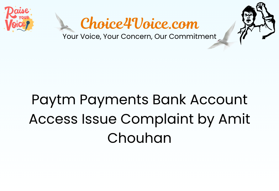 Paytm Payments Bank Account Access Issue – Complaint by Amit Chouhan