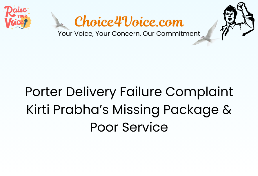 Porter Delivery Failure Complaint – Kirti Prabha’s Missing Package & Poor Service