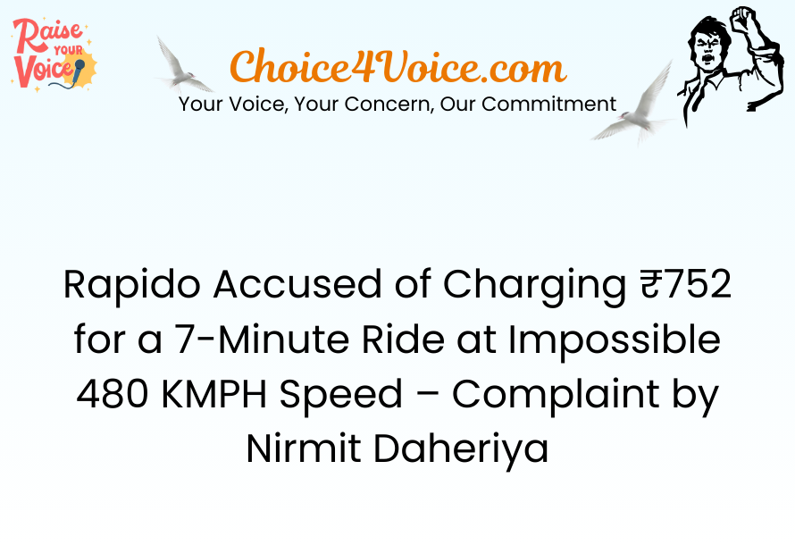 Rapido Accused of Charging ₹752 for a 7-Minute Ride at Impossible 480 KMPH Speed – Complaint by Nirmit Daheriya