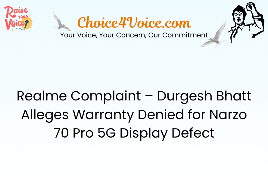 Realme Complaint – Durgesh Bhatt Alleges Warranty Denied for Narzo 70 Pro 5G Display Defect