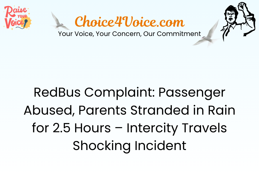 RedBus Complaint Passenger Abused, Parents Stranded in Rain for 2.5 Hours – Intercity Travels Shocking Incident