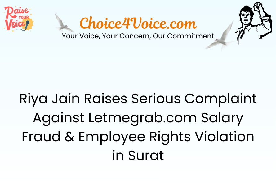 Riya Jain Raises Serious Complaint Against Letmegrab.com Salary Fraud & Employee Rights Violation in Surat