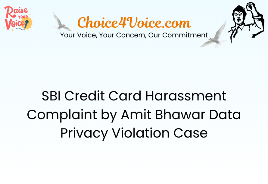 SBI Credit Card Harassment Complaint by Amit Bhawar Data Privacy Violation Case