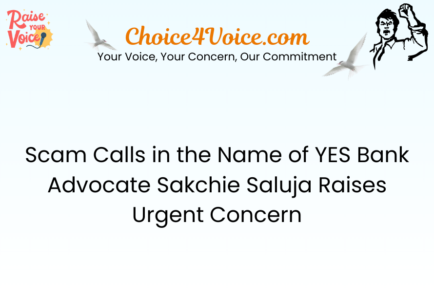 Scam Calls in the Name of YES Bank Advocate Sakchie Saluja Raises Urgent Concern