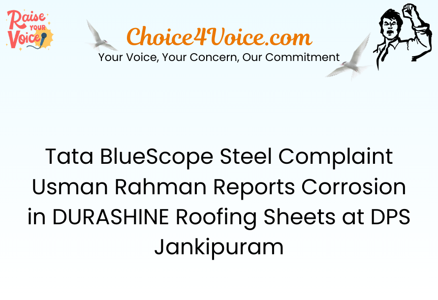 Tata BlueScope Steel Complaint Usman Rahman Reports Corrosion in DURASHINE Roofing Sheets at DPS Jankipuram