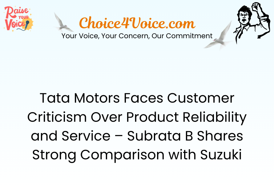 Tata Motors Faces Customer Criticism Over Product Reliability and Service – Subrata B Shares Strong Comparison with Suzuki