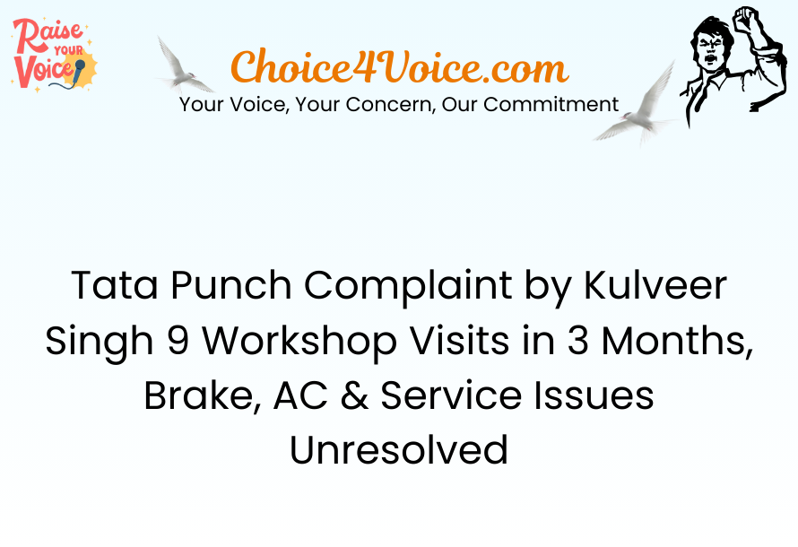 Tata Punch Complaint by Kulveer Singh 9 Workshop Visits in 3 Months, Brake, AC & Service Issues Unresolved