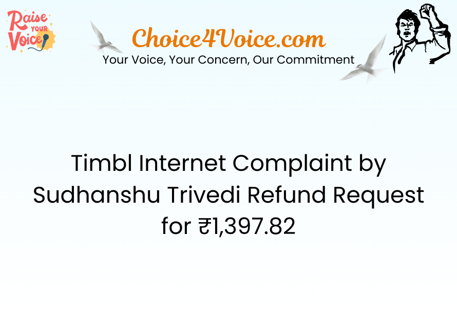Timbl Internet Complaint by Sudhanshu Trivedi Refund Request for ₹1,397.82