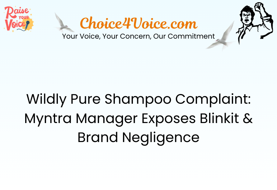 Wildly Pure Shampoo Complaint Myntra Manager Exposes Blinkit & Brand Negligence