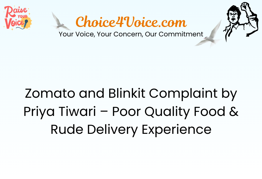 Zomato and Blinkit Complaint by Priya Tiwari – Poor Quality Food & Rude Delivery Experience
