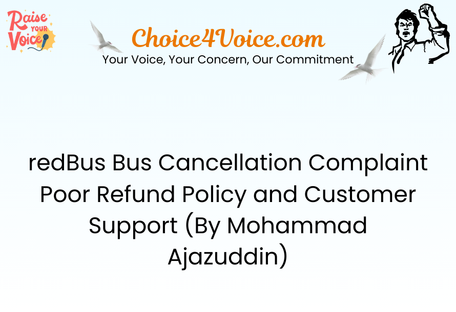 redBus Bus Cancellation Complaint – Poor Refund Policy and Customer Support (By Mohammad Ajazuddin)