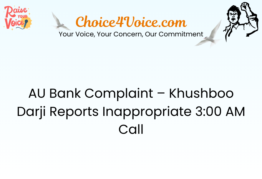 AU Bank Complaint – Khushboo Darji Reports Inappropriate 300 AM Call