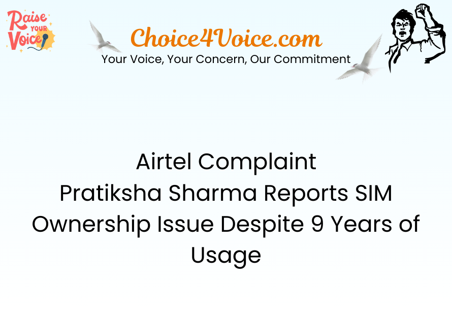 Airtel Complaint – Pratiksha Sharma Reports SIM Ownership Issue Despite 9 Years of Usage