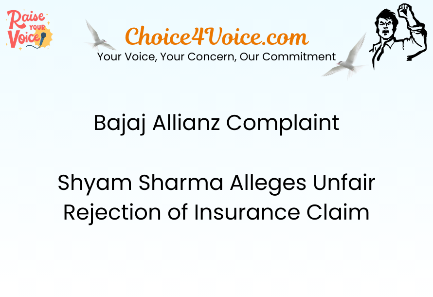 Bajaj Allianz Complaint Shyam Sharma Alleges Unfair Rejection of Insurance Claim