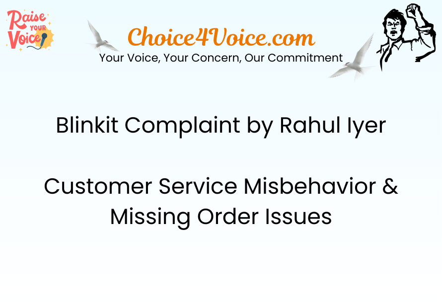 Blinkit Complaint by Rahul Iyer Customer Service Misbehavior & Missing Order Issues