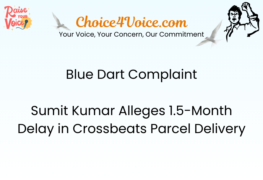 Blue Dart Complaint Sumit Kumar Alleges 1.5-Month Delay in Crossbeats Parcel Delivery