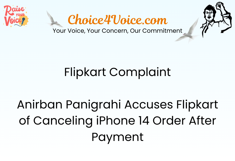Flipkart Complaint Anirban Panigrahi Accuses Flipkart of Canceling iPhone 14 Order After Payment