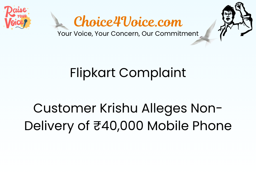 Flipkart Complaint – Customer Krishu Alleges Non-Delivery of ₹40,000 Mobile Phone