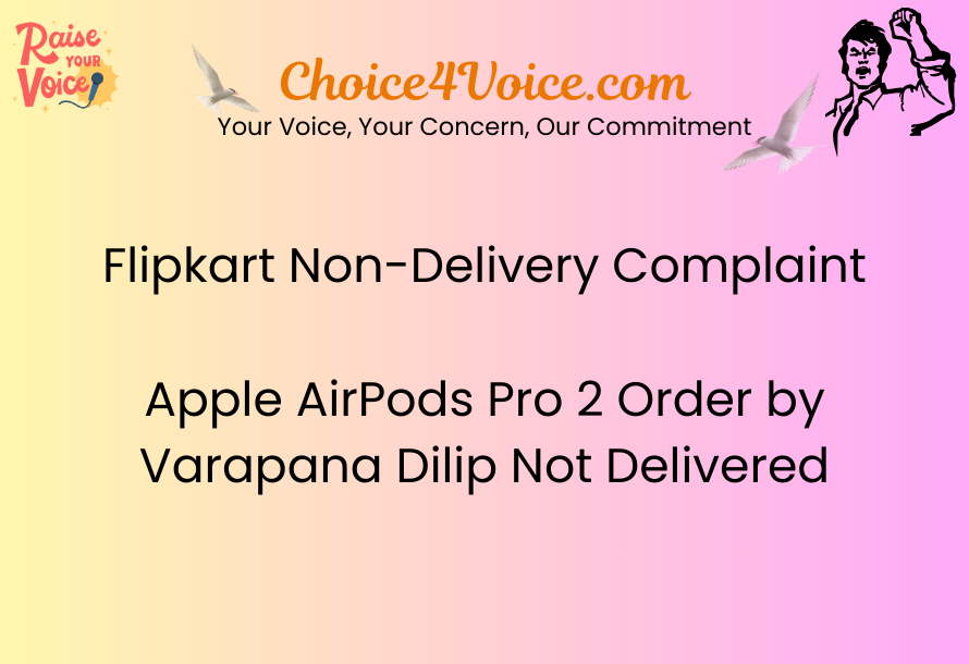 Flipkart Non-Delivery Complaint – Apple AirPods Pro 2 Order by Varapana Dilip Not Delivered